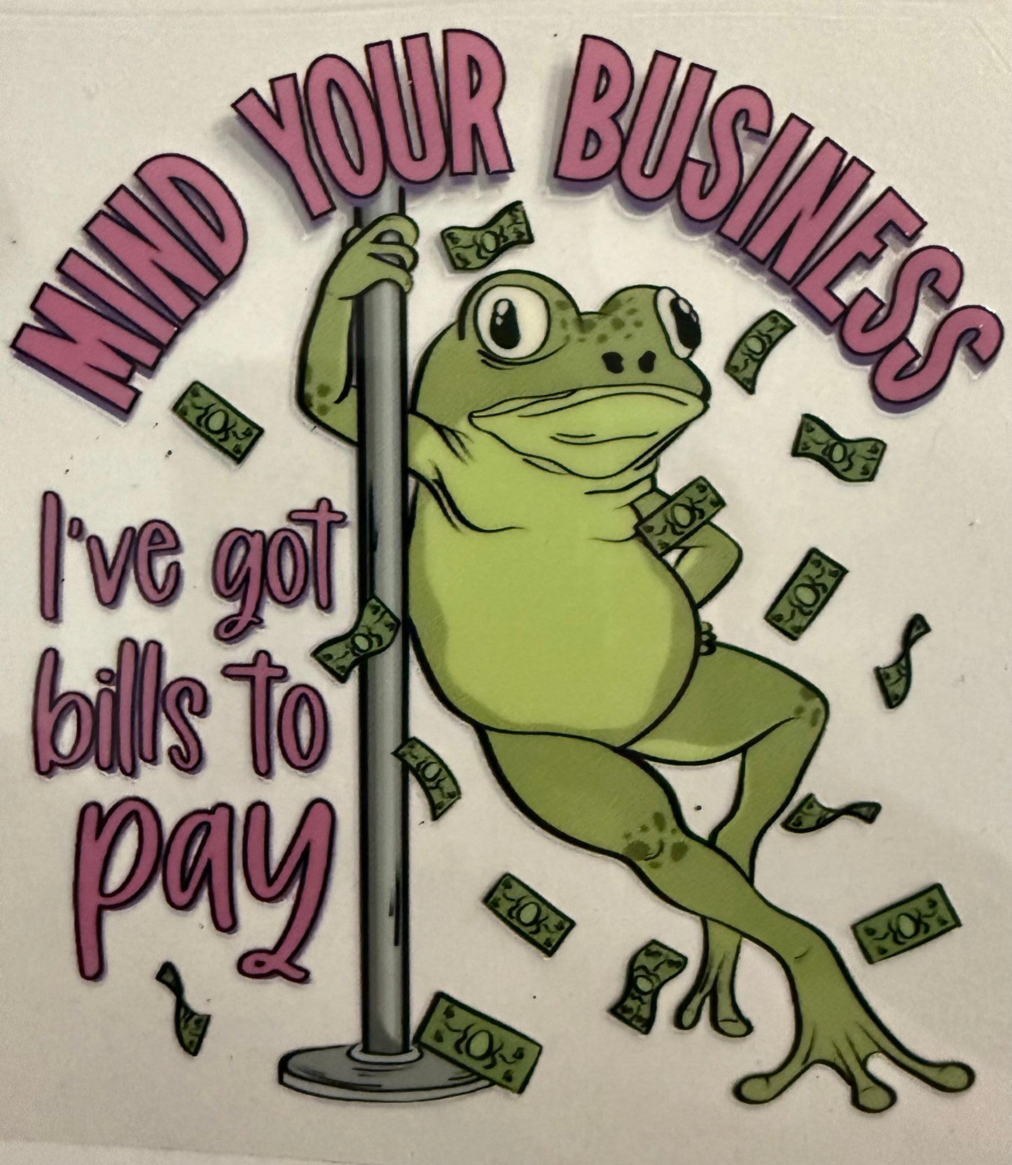 Mind your business I’ve got bills to pay
