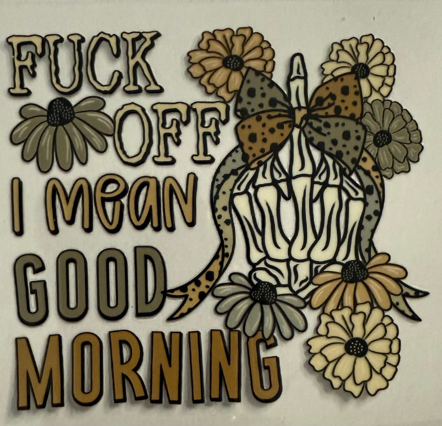 F off I mean good morning