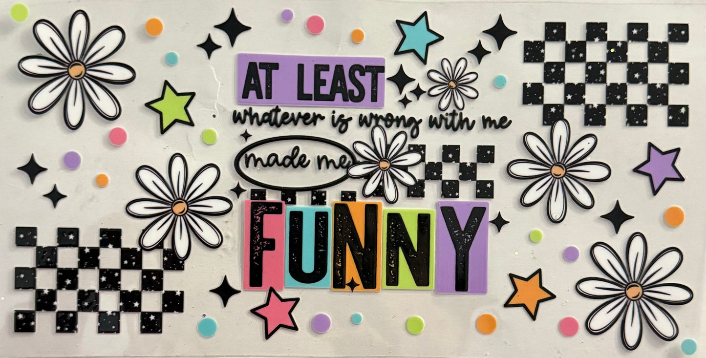 At least whatever is wrong with me made me funny