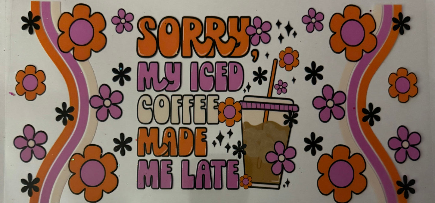 Sorry my iced coffee made me late