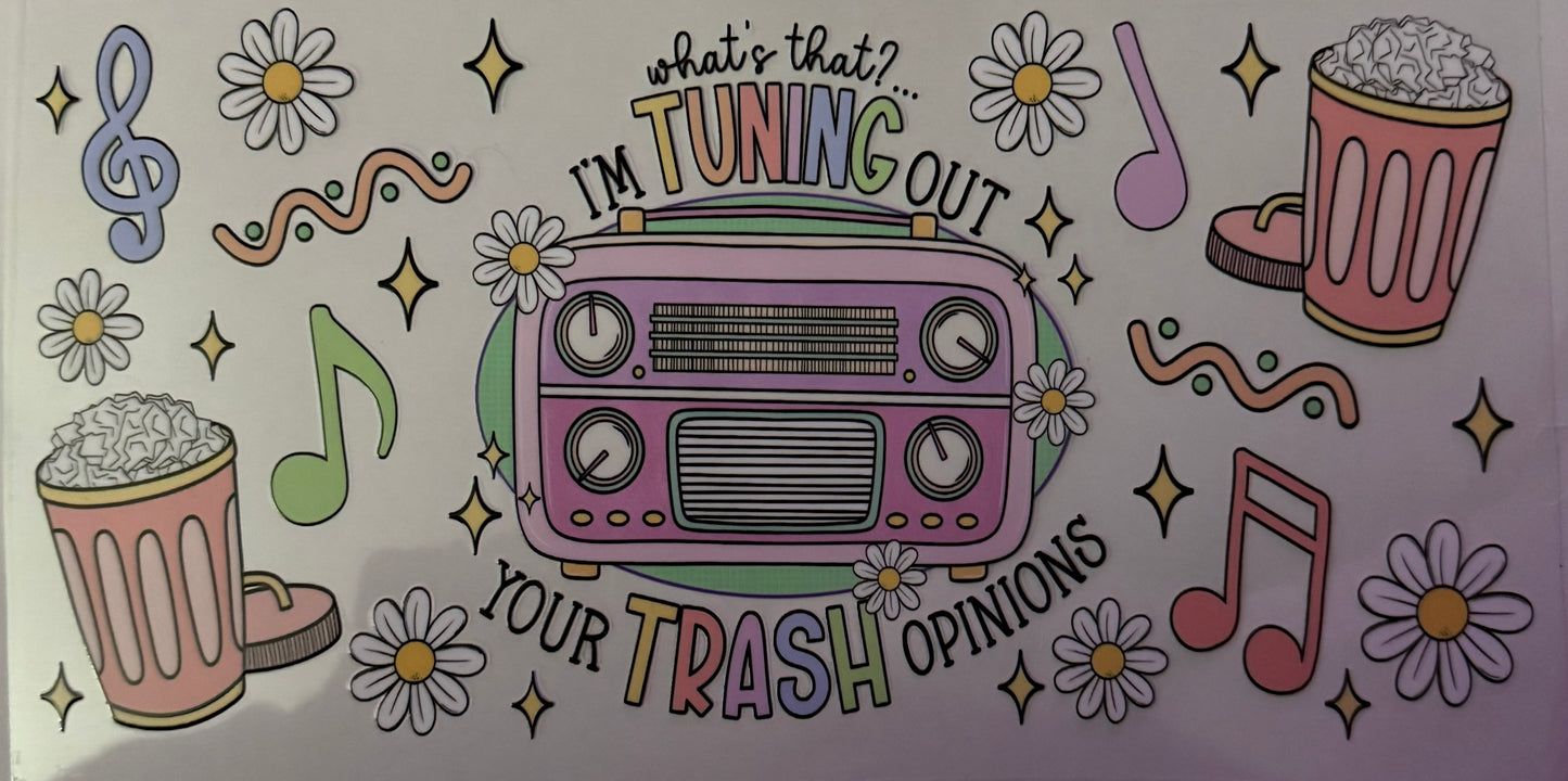 I’m tuning out your trash opinions