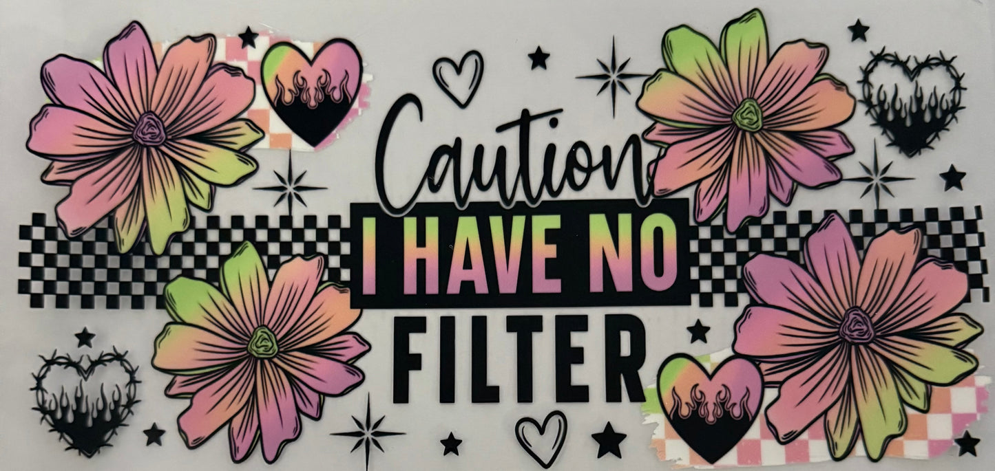 Caution I have no filter
