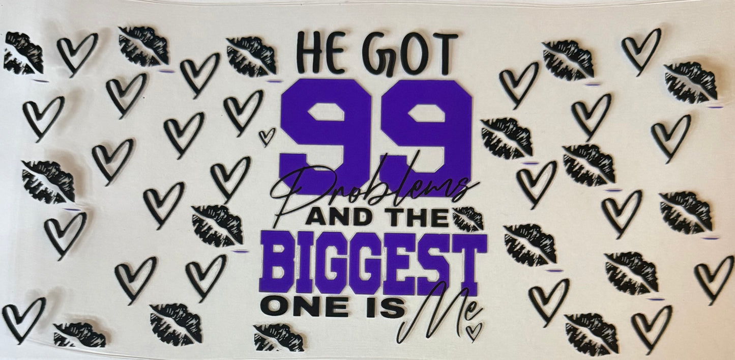 He got 99 problems and the biggest one is me