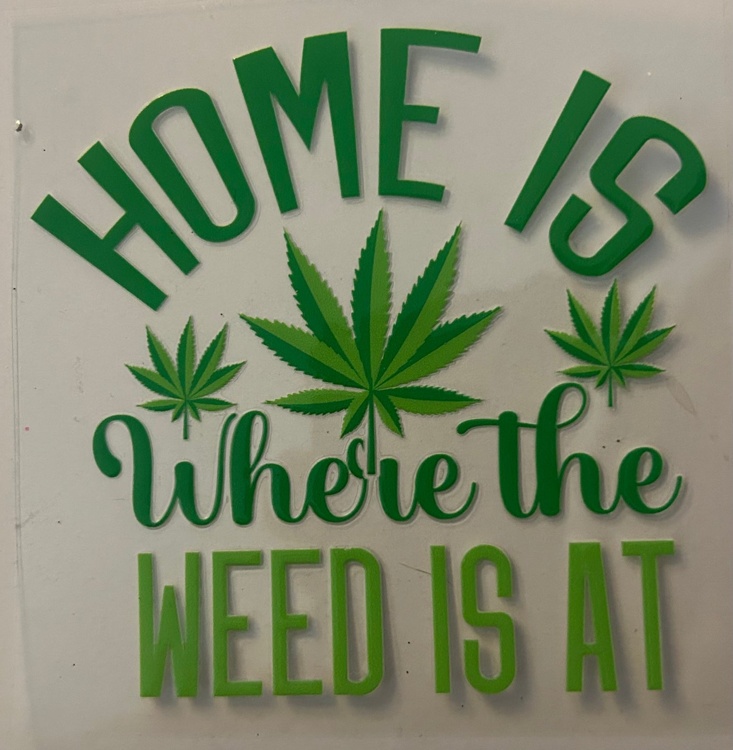Home is where the weed is at