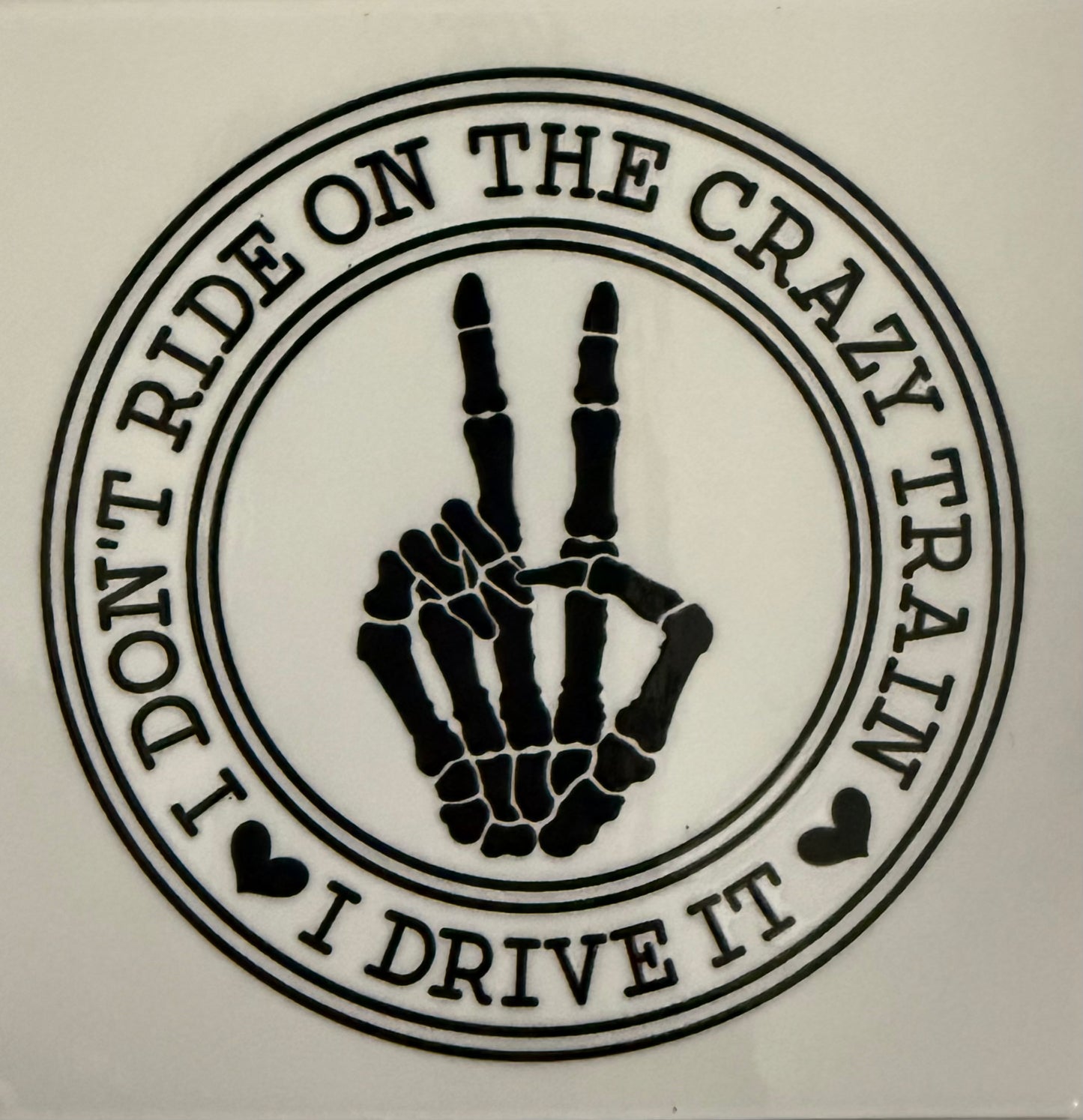 I don’t ride the crazy train I drive it