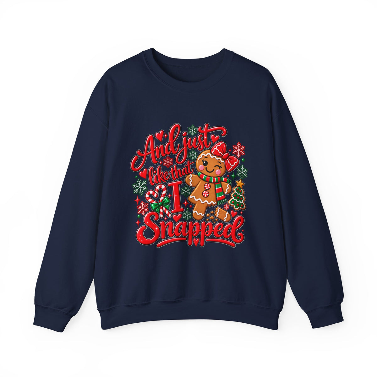 Sweatshirt — "And I Just Like That I Snapped" Funny Gingerbread Christmas Crewneck