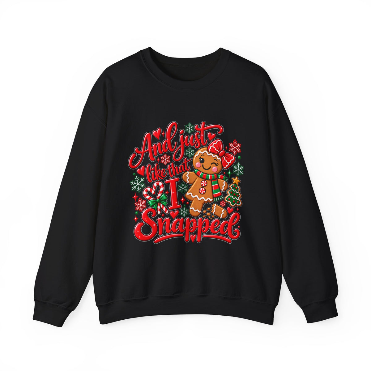 Sweatshirt — "And I Just Like That I Snapped" Funny Gingerbread Christmas Crewneck