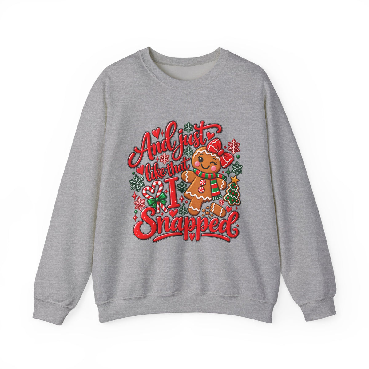 Sweatshirt — "And I Just Like That I Snapped" Funny Gingerbread Christmas Crewneck