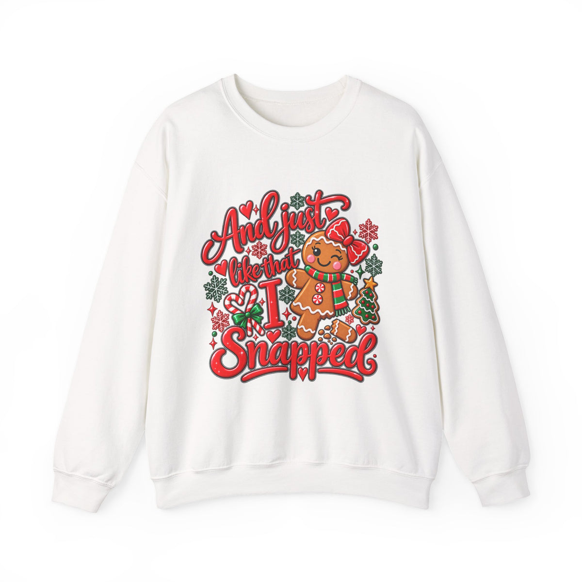 Sweatshirt — "And I Just Like That I Snapped" Funny Gingerbread Christmas Crewneck