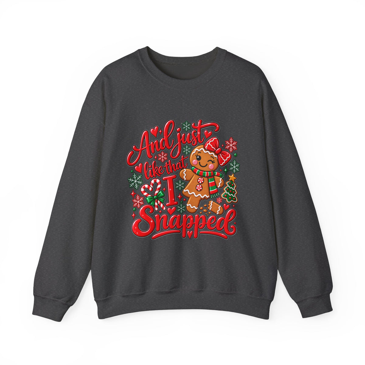 Sweatshirt — "And I Just Like That I Snapped" Funny Gingerbread Christmas Crewneck