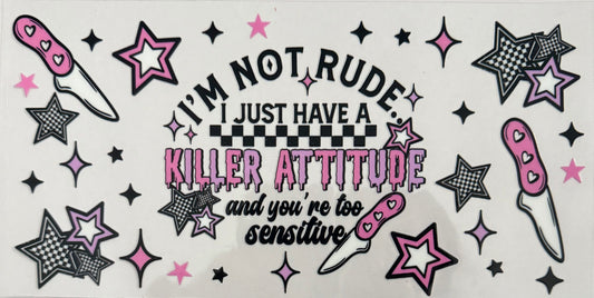 I’m not rude I just have a killer attitude