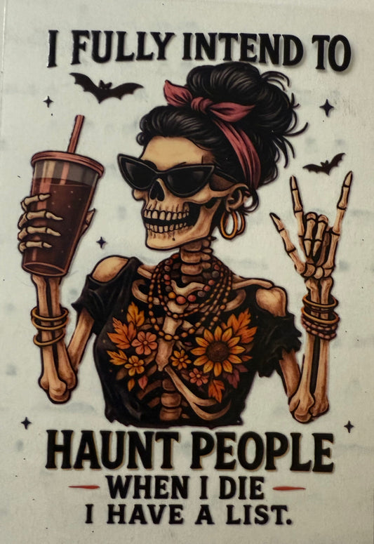 I fully intent to haunt people when I die