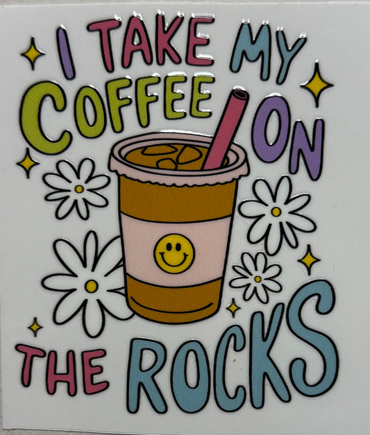 I take my coffee on the rocks