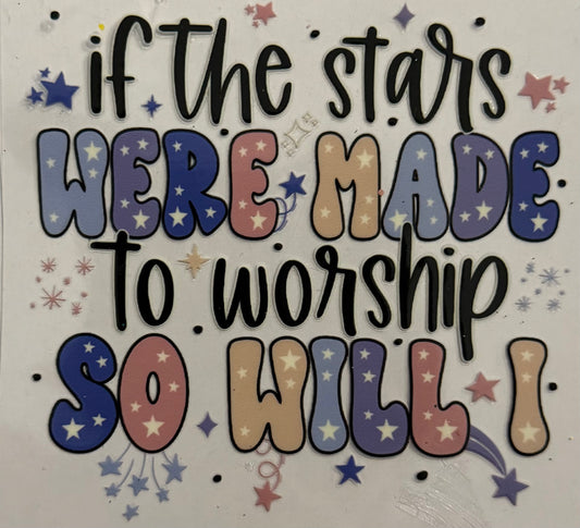 If the stars were made to worship so will I