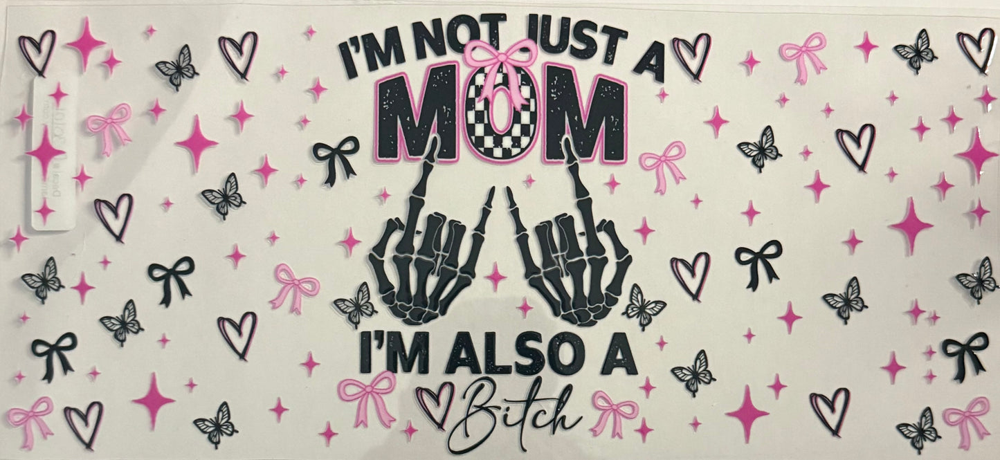 I’m not just a mom I’m also a bitch (40oz)