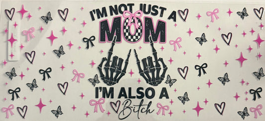 I’m not just a mom I’m also a bitch (40oz)