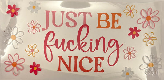 Just be f*cking nice