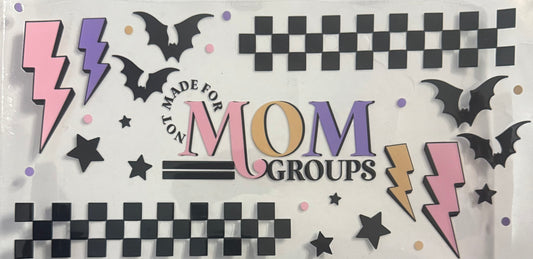 Not made for mom groups