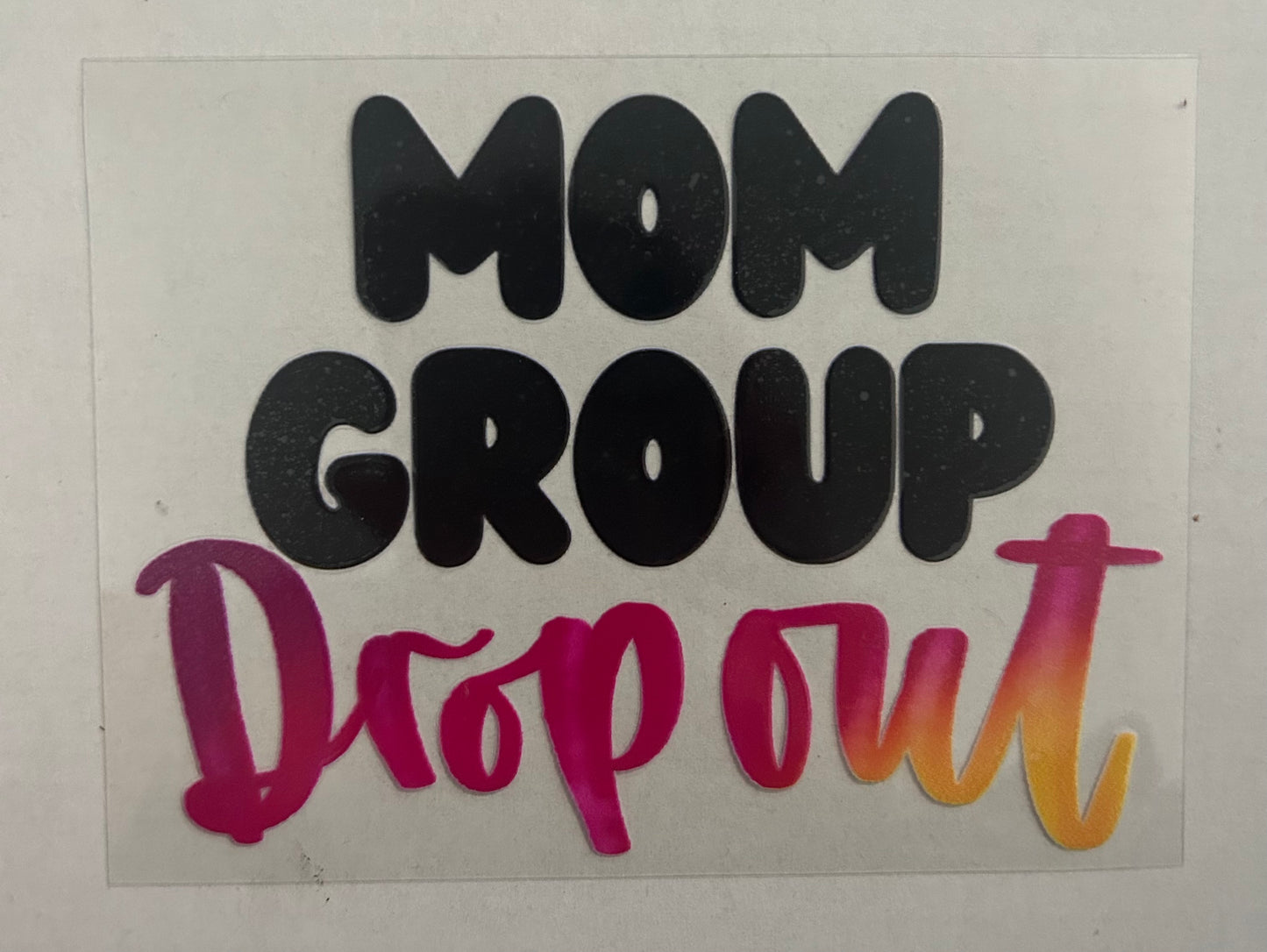 Mom group drop out