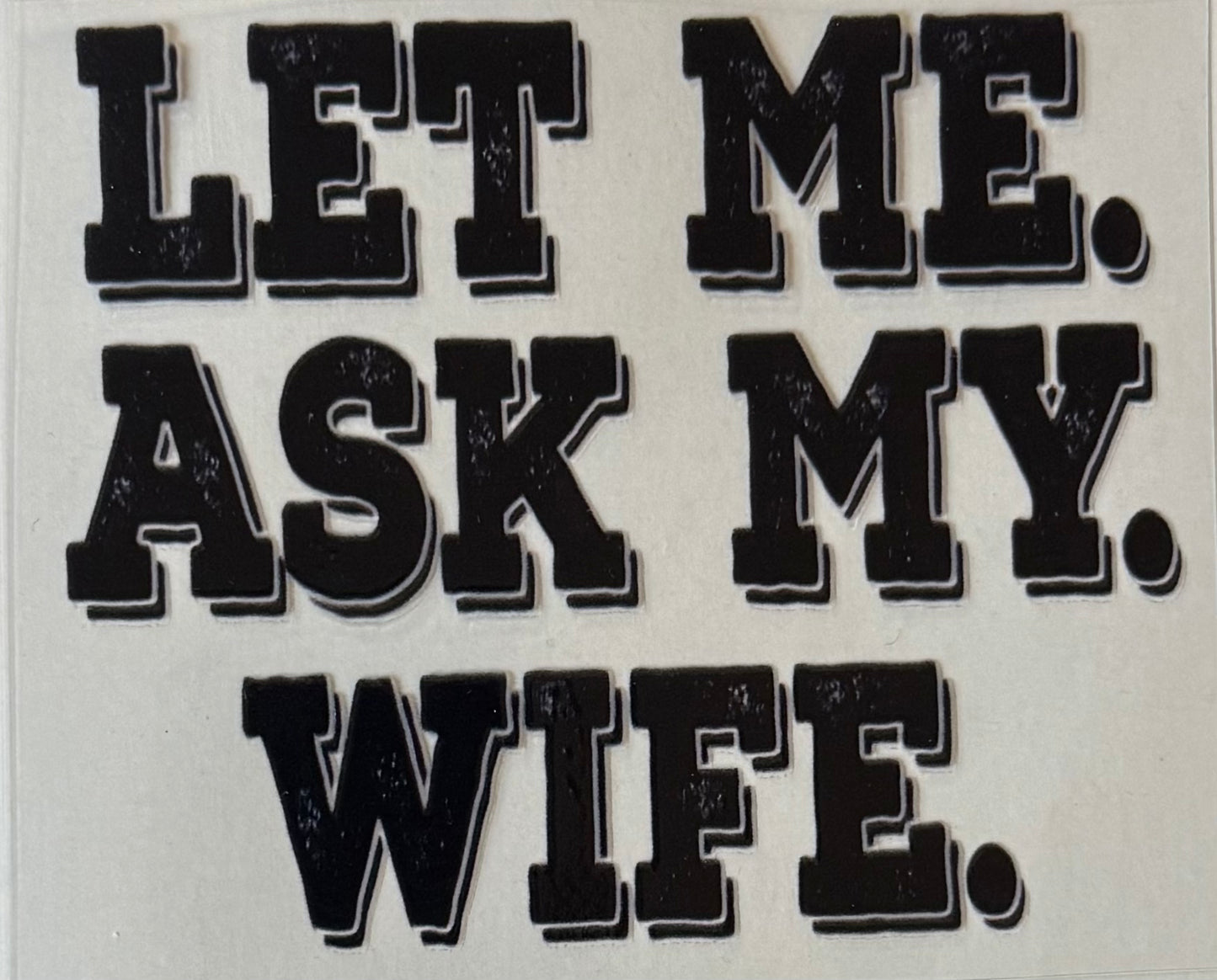 Let me ask my wife