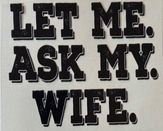 Let me ask my wife
