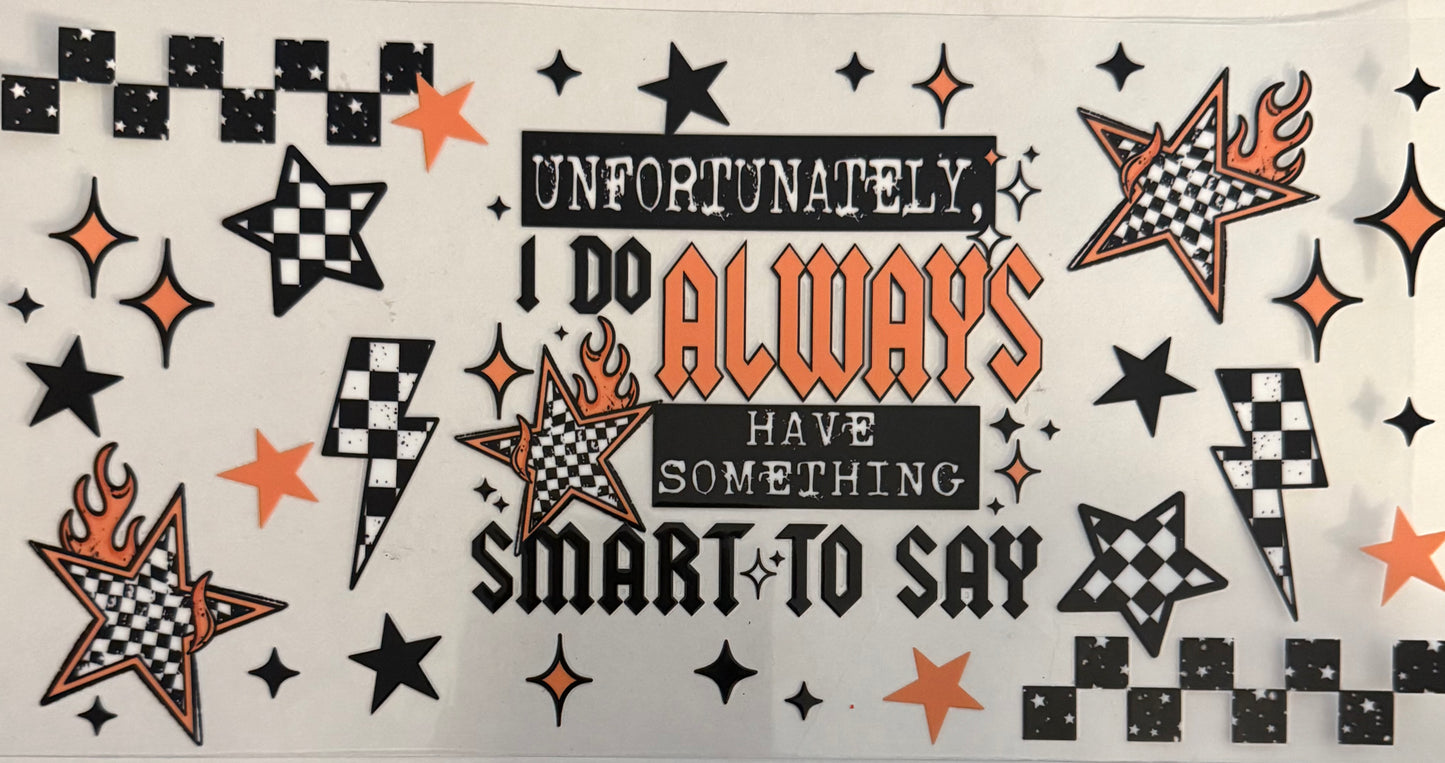 I do always have something smart to say