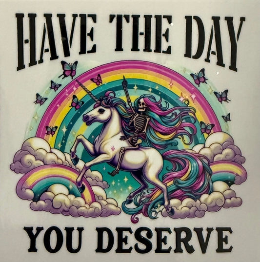 Have the day you deserve