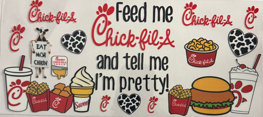 Feed me chick-fil-a and tell me I’m pretty! (40oz)