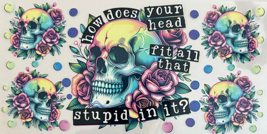 How does your head fit all that stupid in it?