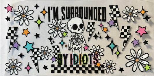 I’m surrounded by idiots