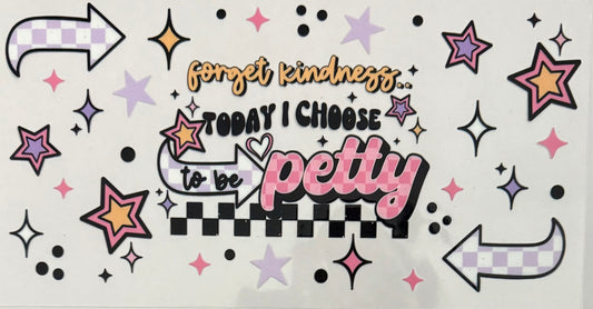 Forget kindness… today I choose to be petty