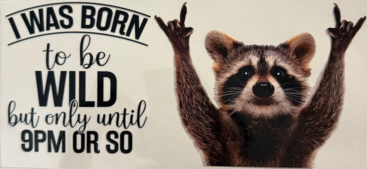I was born to be wild but only until 9am