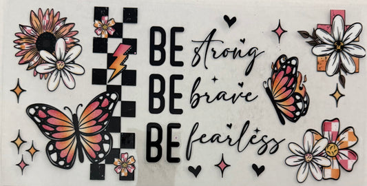 Be strong, brave, fearless