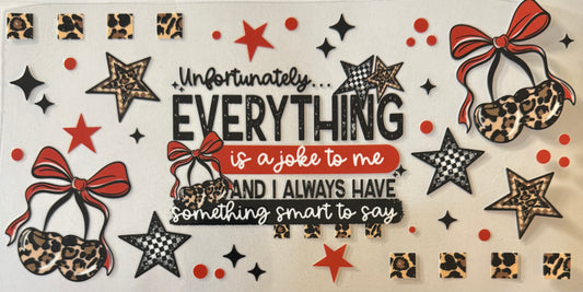 Unfortunately everything is a joke to me….