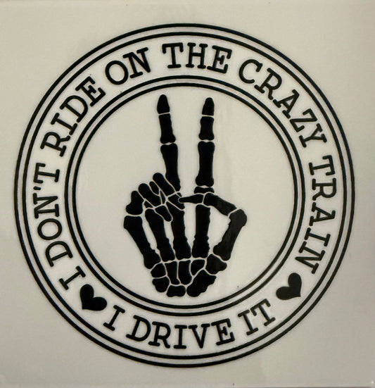 I don’t ride the crazy train I drive it