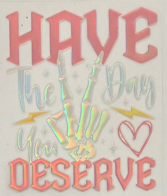 Have the day you deserve holo