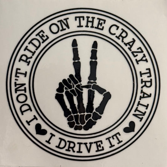 I don’t ride the crazy train, I drive it